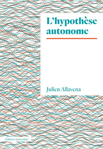 L’ hypothèse autonome de Julien Allavena. Podcast de la présentation publique.